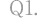 Q1.