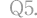 Q5.