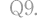 Q9.