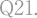 Q21.