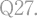 Q27.