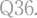 Q36.