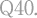 Q40.