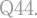 Q44.