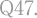 Q47.